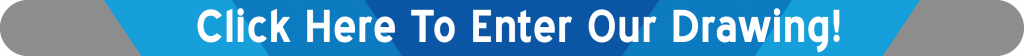 Click Here To Enter Our Drawing!